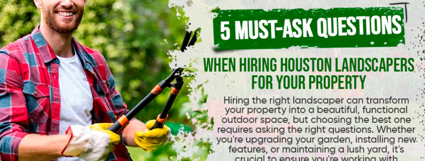 5-Must-Ask-Questions-When-Hiring-Houston-Landscapers-for-Your-Property